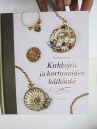 Kirkkojen ja kartanoiden kätköistä -ylellisiä ja harvinaisia vanhoja kulta- ja hopeaesineitä Suomesta, kirja perustuu tekijän väitöskirjatyöhön