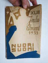 Nuori Suomi XLIII 1933 kirjallistaiteellinen joulu-albumi, kirjoittajina mm. Anna Kaitila, Martti Haavio, Mika Waltari, Katri Vala, Iris Uurto, Elina Vaara, U. Ahola