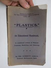 Plastics - An Educational Handwork - Presented to Delegates at The Third International Congress on Drawing, London 1908 -muovailuvahan tms. käyttö opetuksessa