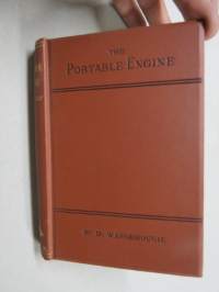 The Portable Engine - It´s construction & management - A practical manual for owners and users -siirrettävien höyryvoimakoneiden (lokomobilien) rakenteet ja käyttö