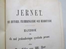 Jernet. Dess historia, frambringande och bearbetande - Handbok för alla med jernhanteringen sysselsatta personer...