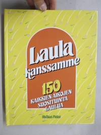 Laula kanssamme - 150 kaikkien aikojen suosituinta laulua, sanat ja nuotit