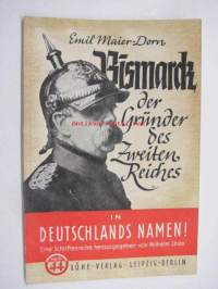 In Deutschlands Namen! Heft 44 Emil Meier-Dorn; Bismarck der Gründer des Zweiten Reiches -saksalaista paatosta HUOM; kirja painettu Suomessa!