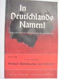 In Deutschlands Namen! Heft 33 Curt Römer; Harkort, Bahnbrecher der Indutrie -saksalaista paatosta HUOM; kirja painettu Suomessa!