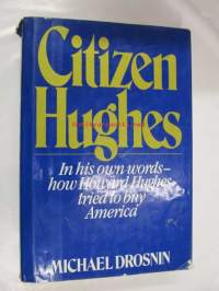 Citizen Hughes. In his own words - how Howard Hughes tried to buy America