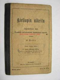 Kieliopin alkeita - oppikirja koe  - Etupäässä neli-osastoisten kansakoulujen tarpeeksi Toimitti A. Raitio 1912