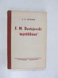 F.M. Dostojevski mystikkona. Näkemyksiä kirjailijan elämäntyöstä