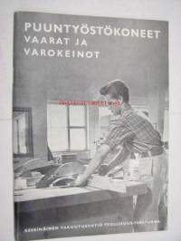 Puuntyöstökoneet - Vaarat ja varokeinot - Vakuutusyhtiö Teollisuus-Tapaturma -ohje- ja varoituskirja 1957