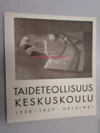 Taideteollisuuskeskuskoulu : Kertomus koulun 64:stä toimintavuodesta 1938-1939
