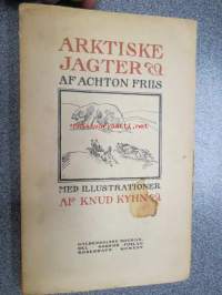 Arktiske Jagter af Achton Friis med illustrationer af Knud Kyhn