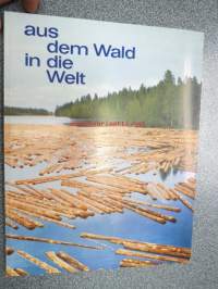 Aus dem Wald in die Welt (metsästä maailmalle, suomalaisen puunjalostuksen kuvitettu mainosjulkaisu suomalaisen puun matkasta sellusta paperiksi ja vientiin,