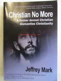 Christian No More - A former devout Christian dismantles Christianity